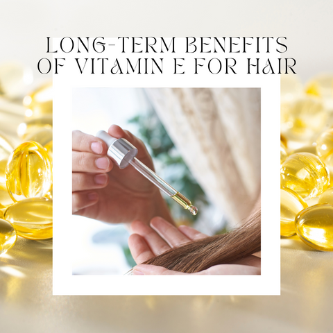 Long-Term Benefits of Vitamin E for Hair