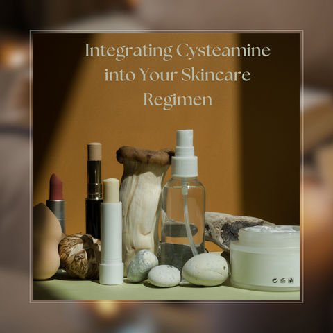 Integrating Cysteamine into Your Skincare Regimen