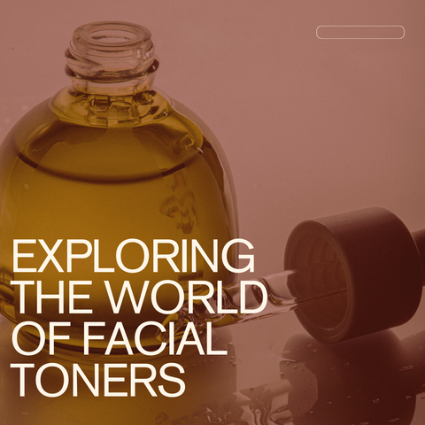 Exploring the World of Facial Toners