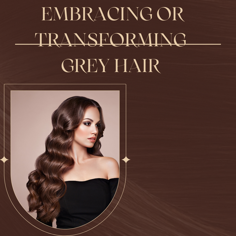 Embracing or Transforming Grey Hair