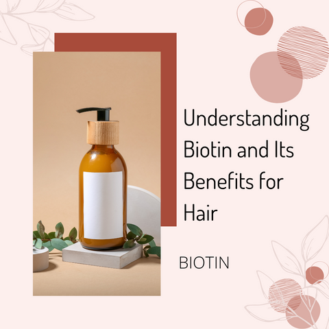 Understanding Biotin and Its Benefits for Hair