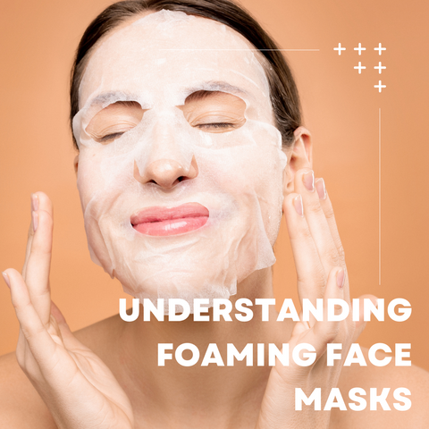 Understanding Foaming Face Masks