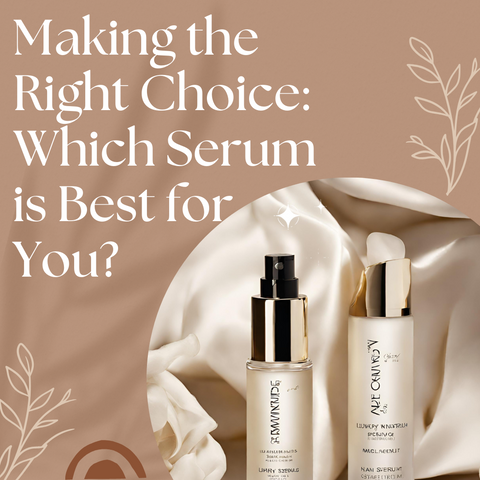 Making the Right Choice: Which Serum is Best for You?