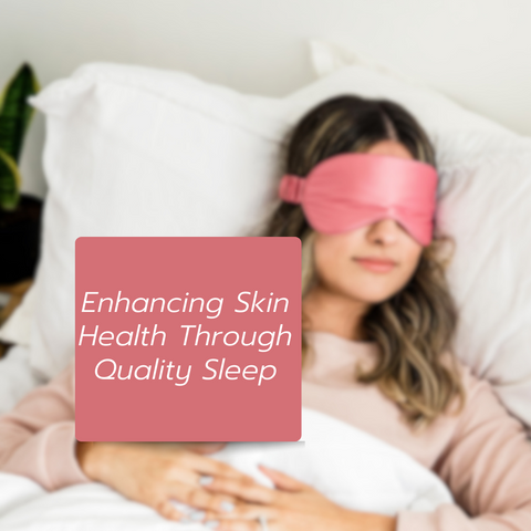 Enhancing Skin Health Through Quality Sleep