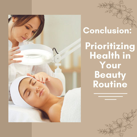 Conclusion: Prioritizing Health in Your Beauty Routine