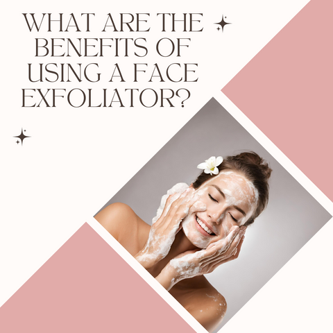What are the benefits of using a face exfoliator?