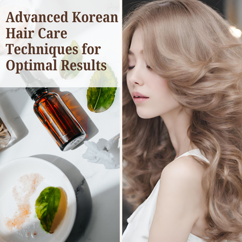 Advanced Korean Hair Care Techniques for Optimal Results