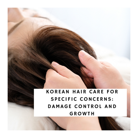 Korean Hair Care for Specific Concerns: Damage Control and Growth