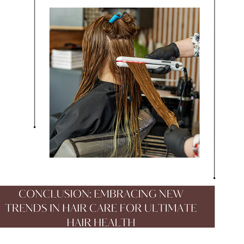 Conclusion: Embracing New Trends in Hair Care for Ultimate Hair Health