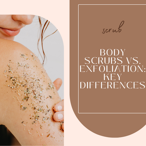 Body Scrubs vs. Exfoliation: Key Differences