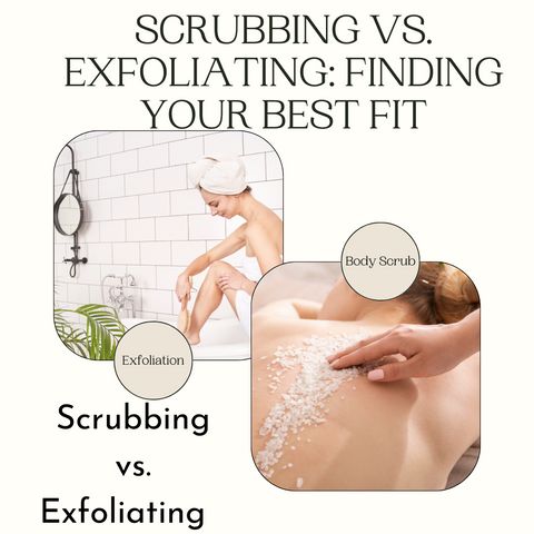 Scrubbing vs. Exfoliating: Finding Your Best Fit