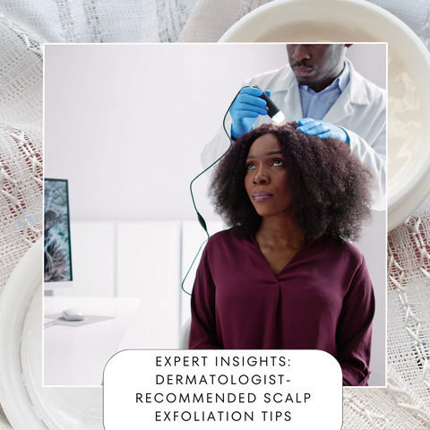 Expert Insights: Dermatologist-Recommended Scalp Exfoliation Tips