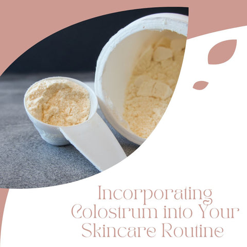 Incorporating Colostrum into Your Skincare Routine