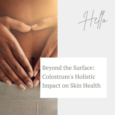 Beyond the Surface: Colostrum's Holistic Impact on Skin Health
