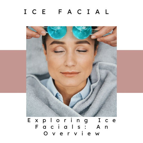 Exploring Ice Facials: An Overview