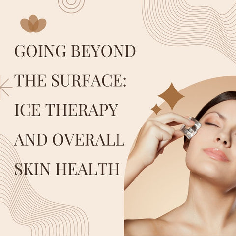 Going Beyond the Surface: Ice Therapy and Overall Skin Health
