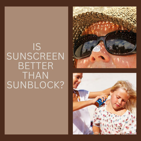 Is sunscreen better than sunblock?