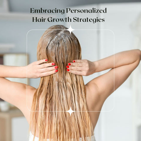 Embracing Personalized Hair Growth Strategies