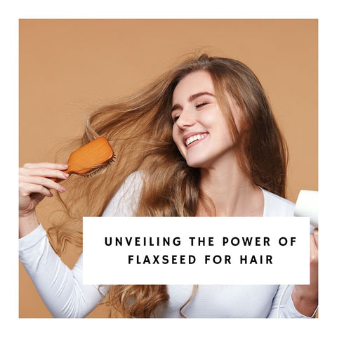 Unveiling the Power of Flaxseed for Hair