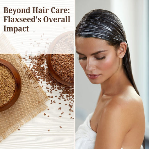 Beyond Hair Care: Flaxseed's Overall Impact