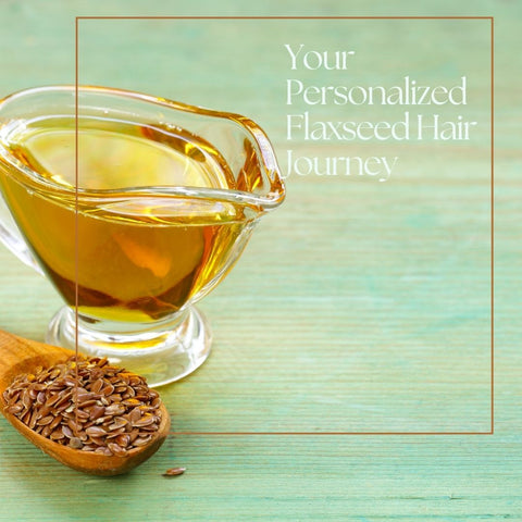 Your Personalized Flaxseed Hair Journey