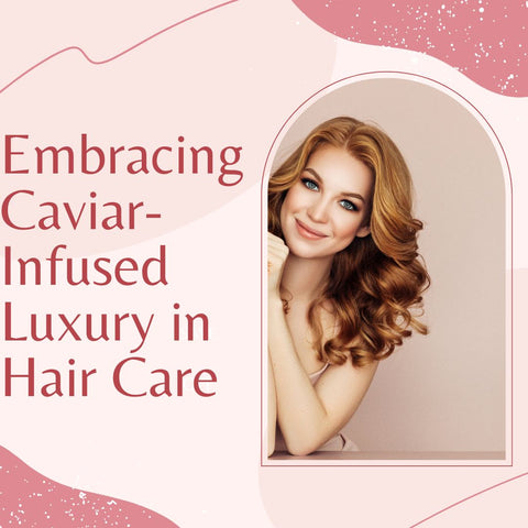 Embracing Caviar-Infused Luxury in Hair Care