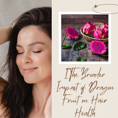 The Broader Impact of Dragon Fruit on Hair Health