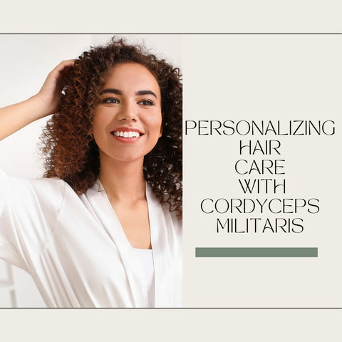 Personalizing Hair Care with Cordyceps Militaris