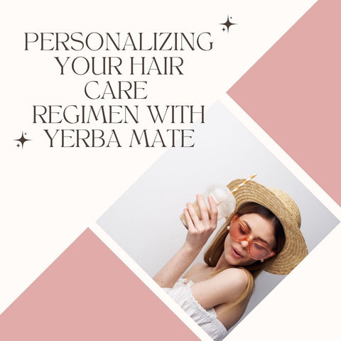 Personalizing Your Hair Care Regimen with Yerba Mate