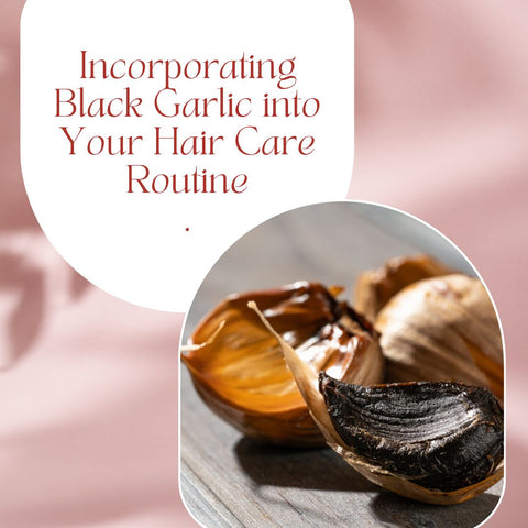 Incorporating Black Garlic into Your Hair Care Routine
