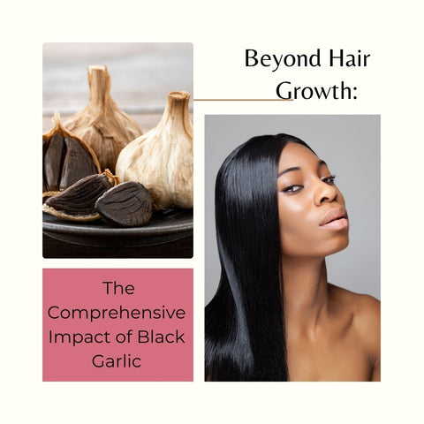 Beyond Hair Growth: The Comprehensive Impact of Black Garlic