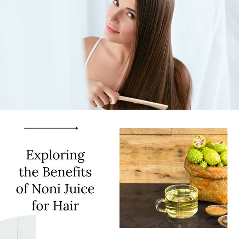 Exploring the Benefits of Noni Juice for Hair
