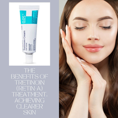 The Benefits of Tretinoin (Retin-A) Treatment: Achieving Clearer Skin