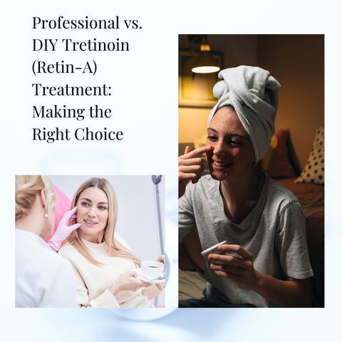 Professional vs. DIY Tretinoin (Retin-A) Treatment: Making the Right Choice