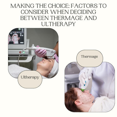 Making the Choice: Factors to Consider When Deciding Between Thermage and Ultherapy