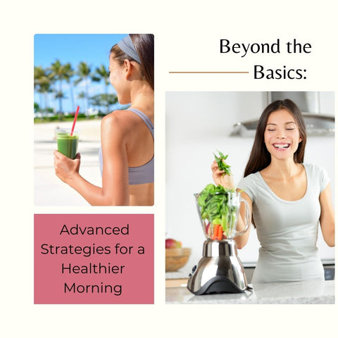 Beyond the Basics: Advanced Strategies for a Healthier Morning