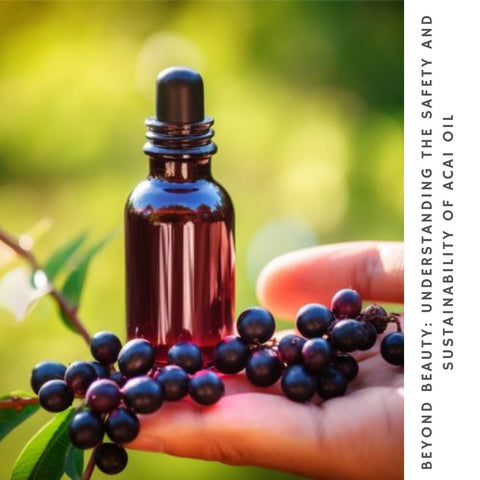 Beyond Beauty: Understanding the Safety and Sustainability of Acai Oil