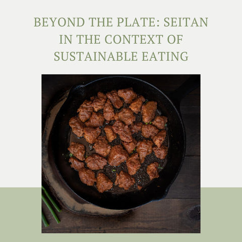 Beyond the Plate: Seitan in the Context of Sustainable Eating