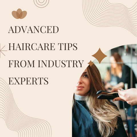 Advanced Haircare Tips from Industry Experts