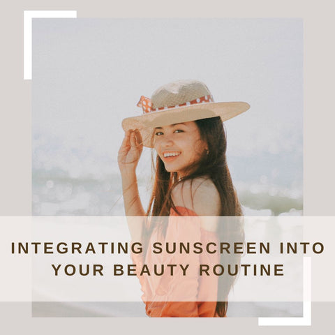 Integrating Sunscreen into Your Beauty Routine