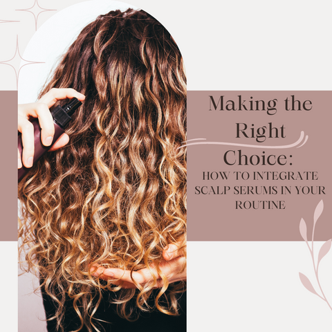 Making the Right Choice: How to Integrate Scalp Serums in Your Routine