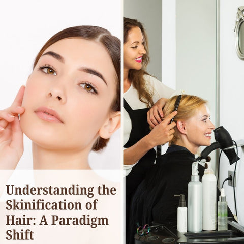 Understanding the Skinification of Hair: A Paradigm Shift