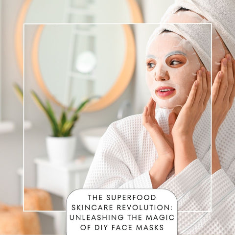 The Superfood Skincare Revolution: Unleashing the Magic of DIY Face Masks