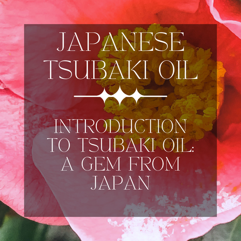 Introduction to Tsubaki Oil: A Gem from Japan