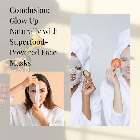 Conclusion: Glow Up Naturally with Superfood-Powered Face Masks