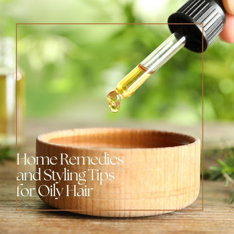 Home Remedies and Styling Tips for Oily Hair