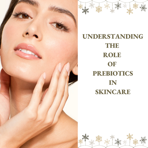 Understanding the Role of Prebiotics in Skincare