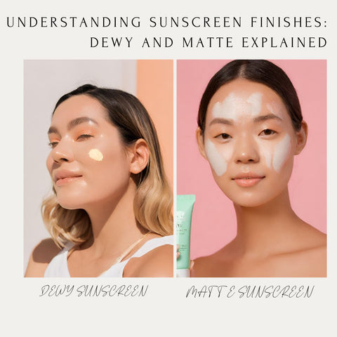 Understanding Sunscreen Finishes: Dewy and Matte Explained