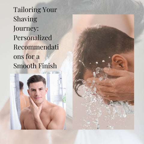 Tailoring Your Shaving Journey: Personalized  Recommendations for a Smooth Finish1