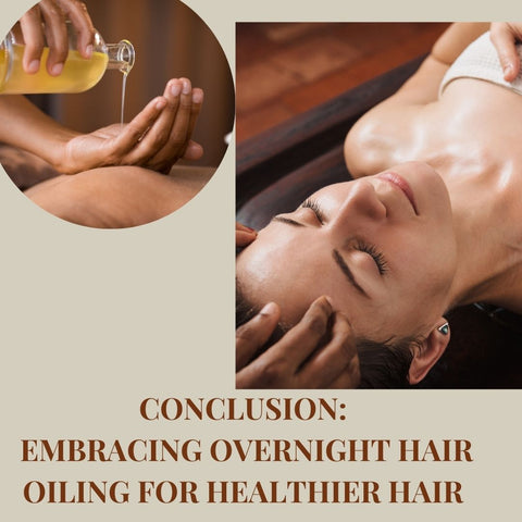 Conclusion: Embracing Overnight Hair Oiling for Healthier Hair